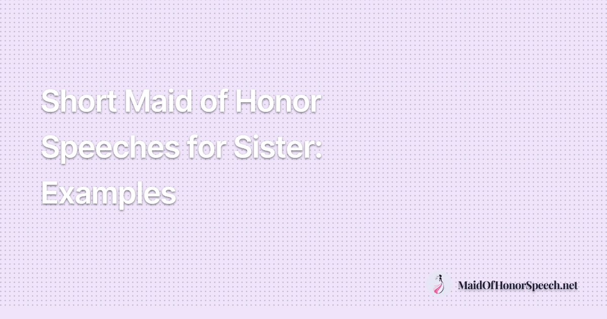 Short Maid of Honor Speeches for Sister: Examples & Tips